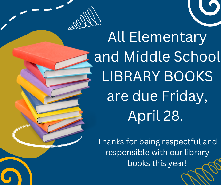 elementary and middle school library books are due Friday, 4/28/23